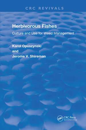 Herbivorous Fishes: Culture and Use for Weed Management de Karol Opuszynski, D.Sc