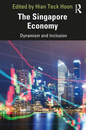 The Singapore Economy: Dynamism and Inclusion de Hian Teck Hoon