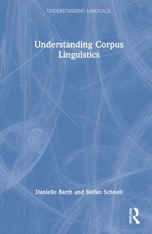 Understanding Corpus Linguistics de Danielle Barth