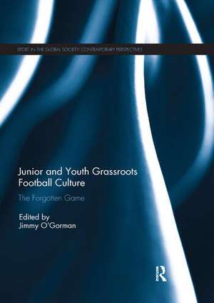 Junior and Youth Grassroots Football Culture: The Forgotten Game de Jimmy O'Gorman