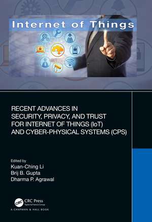 Recent Advances in Security, Privacy, and Trust for Internet of Things (IoT) and Cyber-Physical Systems (CPS) de Kuan-Ching Li