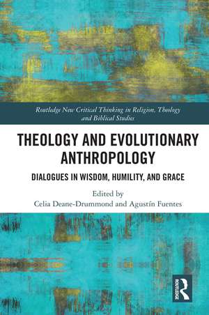 Theology and Evolutionary Anthropology: Dialogues in Wisdom, Humility and Grace de Celia Deane-Drummond