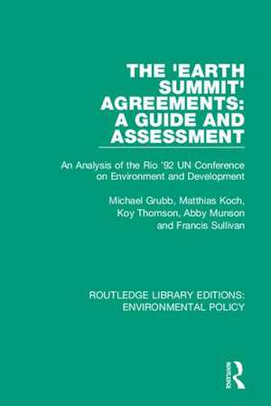 The 'Earth Summit' Agreements: A Guide and Assessment: An Analysis of the Rio '92 UN Conference on Environment and Development de Michael Grubb