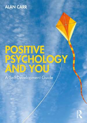 Positive Psychology and You: A Self-Development Guide de Alan Carr