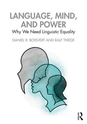 Language, Mind, and Power: Why We Need Linguistic Equality de Daniel R. Boisvert