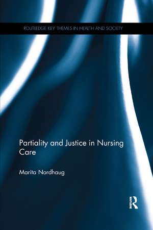 Partiality and Justice in Nursing Care de Marita Nordhaug