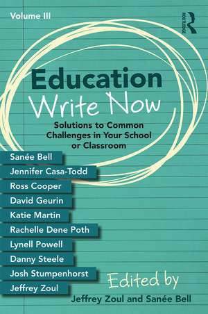 Education Write Now, Volume III: Solutions to Common Challenges in Your School or Classroom de Jeffrey Zoul