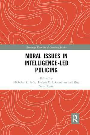 Moral Issues in Intelligence-led Policing de Helene Gundhus