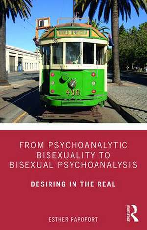 From Psychoanalytic Bisexuality to Bisexual Psychoanalysis: Desiring in the Real de Esther Rapoport