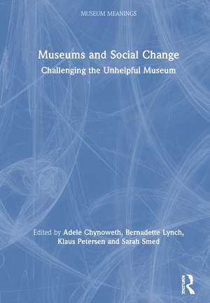 Museums and Social Change: Challenging the Unhelpful Museum de Adele Chynoweth