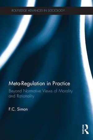 Meta-Regulation in Practice: Beyond Normative Views of Morality and Rationality de F.C. Simon