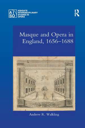 Masque and Opera in England, 1656-1688 de Andrew Walkling