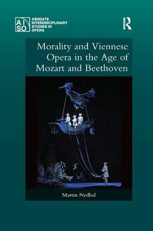 Morality and Viennese Opera in the Age of Mozart and Beethoven de Martin Nedbal