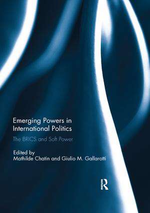 Emerging Powers in International Politics: The BRICS and Soft Power de Mathilde Chatin