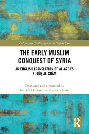 The Early Muslim Conquest of Syria: An English Translation of al-Azdī’s Futūḥ al-Shām de Hamada Hassanein