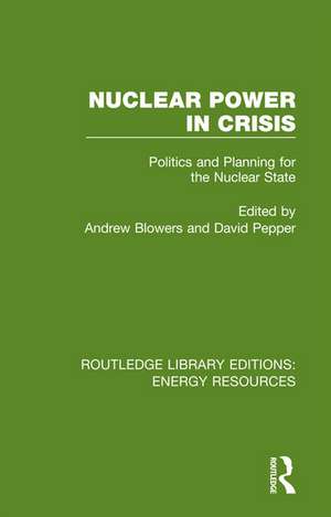 Nuclear Power in Crisis: Politics and Planning for the Nuclear State de Andrew Blowers