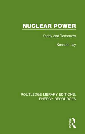 Nuclear Power: Today and Tomorrow de Kenneth Jay