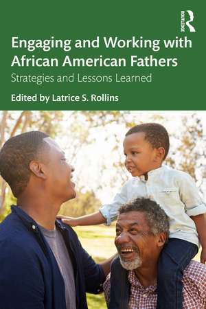 Engaging and Working with African American Fathers: Strategies and Lessons Learned de Latrice Rollins