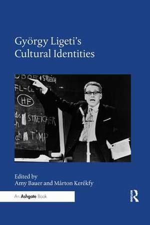 György Ligeti's Cultural Identities de Amy Bauer