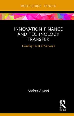 Innovation Finance and Technology Transfer: Funding Proof-of-Concept de Andrea Alunni