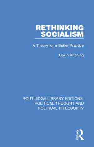 Rethinking Socialism: A Theory for a Better Practice de Gavin Kitching