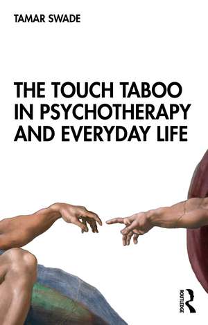 The Touch Taboo in Psychotherapy and Everyday Life de Tamar Swade