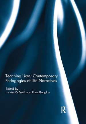 Teaching Lives: Contemporary Pedagogies of Life Narratives de Laurie McNeill