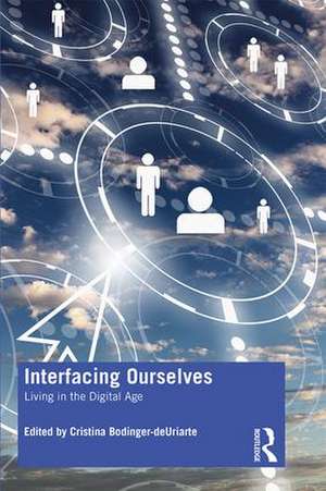 Interfacing Ourselves: Living in the Digital Age de Cristina Bodinger-deUriarte