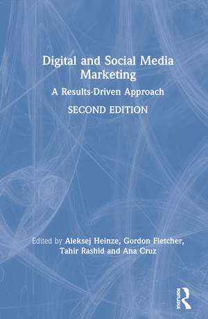 Digital and Social Media Marketing: A Results-Driven Approach de Aleksej Heinze