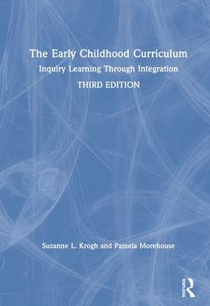 The Early Childhood Curriculum: Inquiry Learning Through Integration de Suzanne L. Krogh