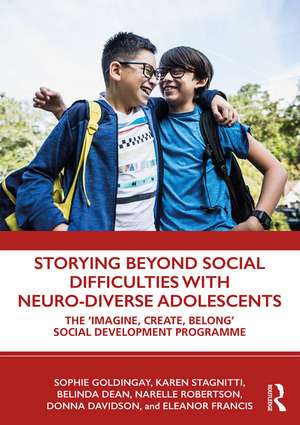 Storying Beyond Social Difficulties with Neuro-Diverse Adolescents: The "Imagine, Create, Belong" Social Development Programme de Sophie Goldingay