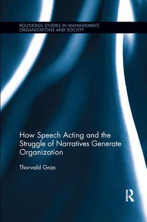 How Speech Acting and the Struggle of Narratives Generate Organization de Thorvald Gran