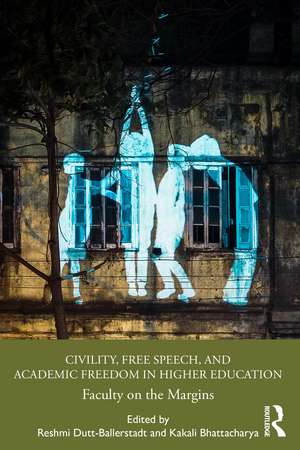 Civility, Free Speech, and Academic Freedom in Higher Education: Faculty on the Margins de Reshmi Dutt-Ballerstadt