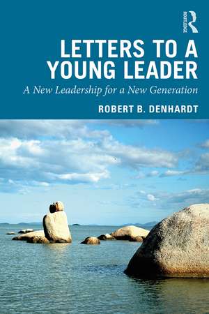 Letters to a Young Leader: A New Leadership for a New Generation de Robert B. Denhardt