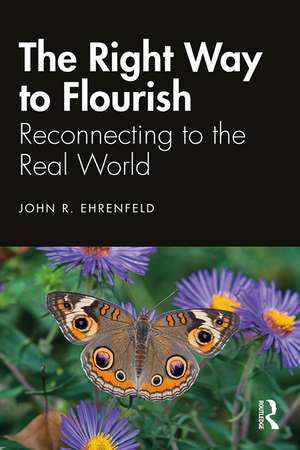 The Right Way to Flourish: Reconnecting to the Real World de John Ehrenfeld