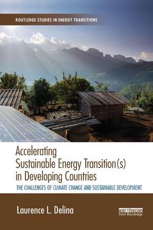 Accelerating Sustainable Energy Transition(s) in Developing Countries: The challenges of climate change and sustainable development de Laurence Delina