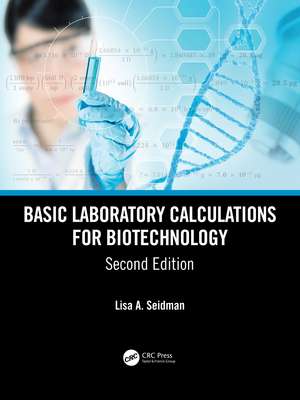 Basic Laboratory Calculations for Biotechnology de Lisa A. Seidman