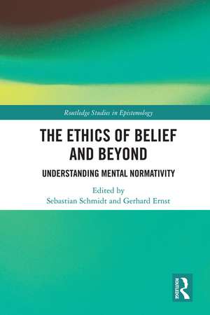 The Ethics of Belief and Beyond: Understanding Mental Normativity de Sebastian Schmidt