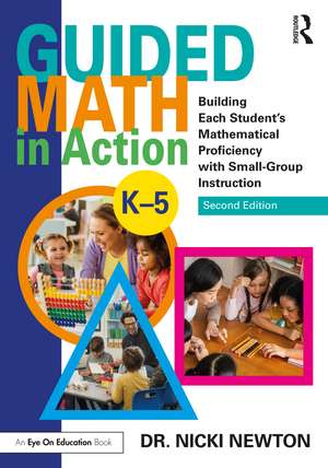 Guided Math in Action: Building Each Student's Mathematical Proficiency with Small-Group Instruction de Nicki Newton