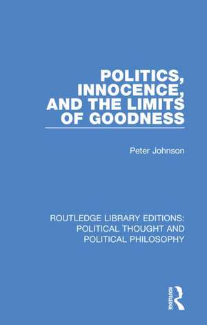 Politics, Innocence, and the Limits of Goodness de Peter Johnson