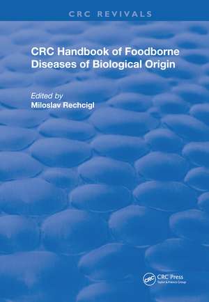 CRC Handbook of Foodborne Diseases of Biological Origin de Jr. Miloslav Rechcigl