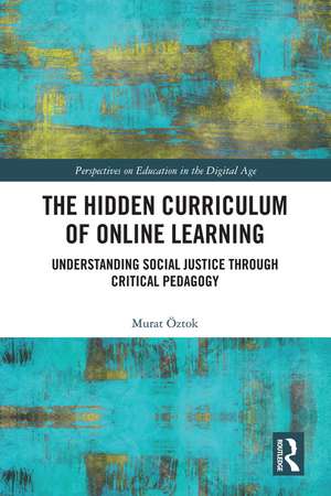 The Hidden Curriculum of Online Learning: Understanding Social Justice through Critical Pedagogy de Murat Öztok