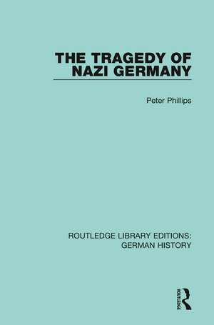 The Tragedy of Nazi Germany de Peter Phillips