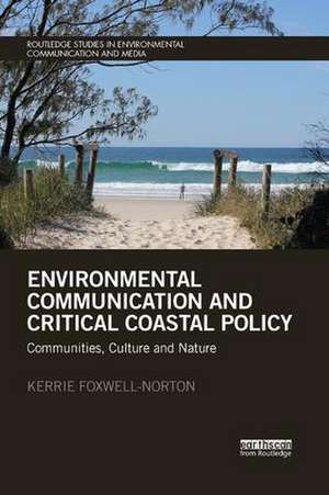 Environmental Communication and Critical Coastal Policy: Communities, Culture and Nature de Kerrie Foxwell-Norton