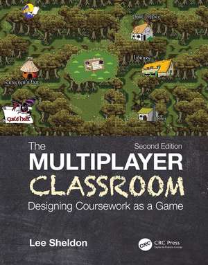 The Multiplayer Classroom: Designing Coursework as a Game de Lee Sheldon