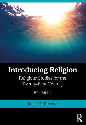 Introducing Religion: Religious Studies for the Twenty-First Century de Robert S. Ellwood