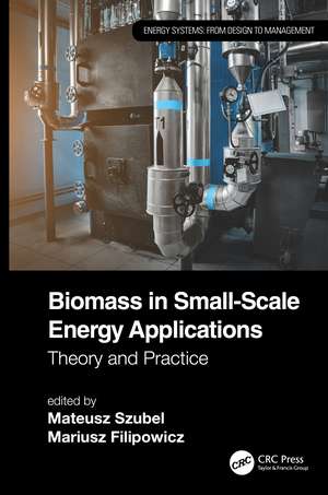 Biomass in Small-Scale Energy Applications: Theory and Practice de Mateusz Szubel