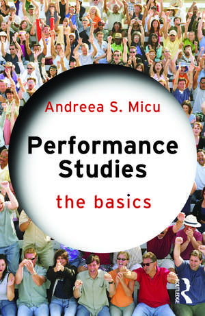 Performance Studies: The Basics de Andreea S. Micu