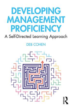 Developing Management Proficiency: A Self-Directed Learning Approach de Deb Cohen