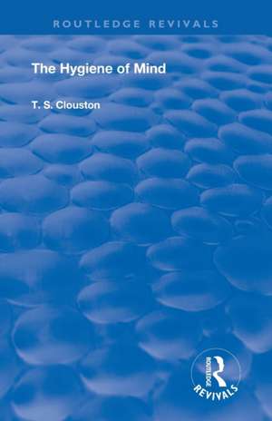 The Hygiene of Mind de T. S. Clouston